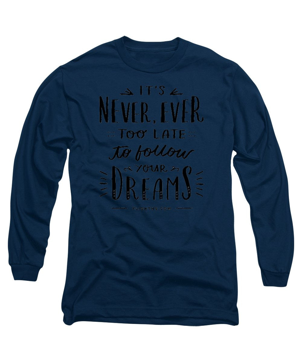 Never Too Late Text - Long Sleeve T-Shirt