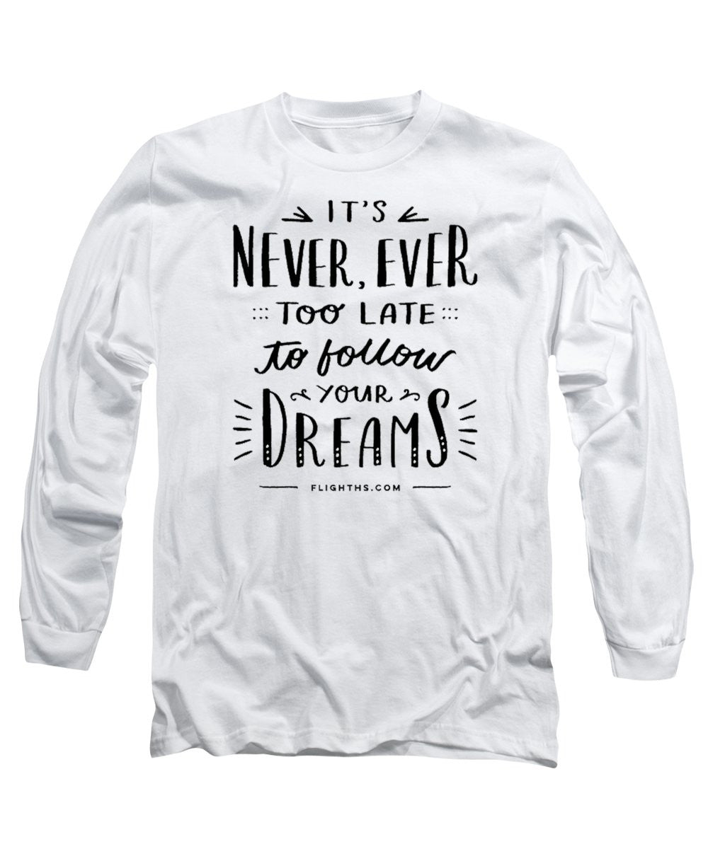 Never Too Late Text - Long Sleeve T-Shirt
