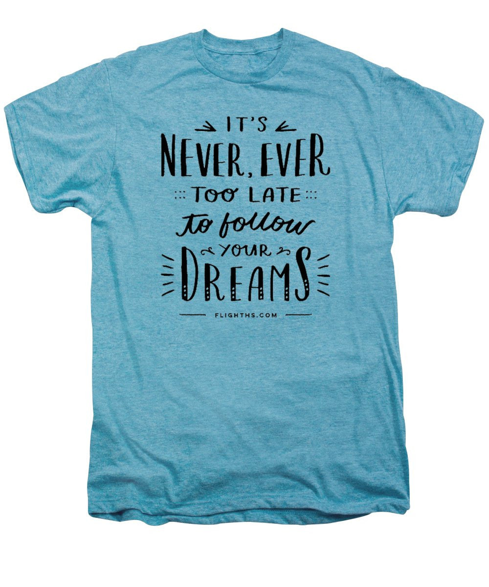 Never Too Late Text - Men's Premium T-Shirt