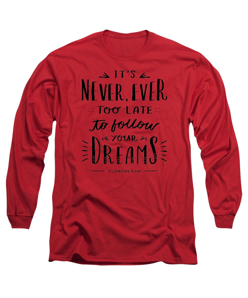 Never Too Late Text - Long Sleeve T-Shirt