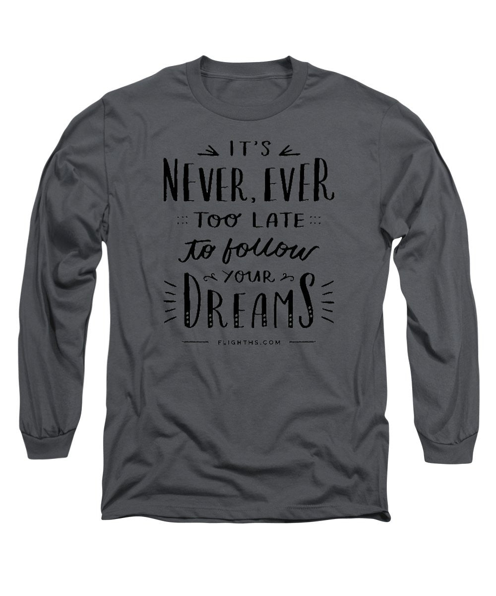 Never Too Late Text - Long Sleeve T-Shirt