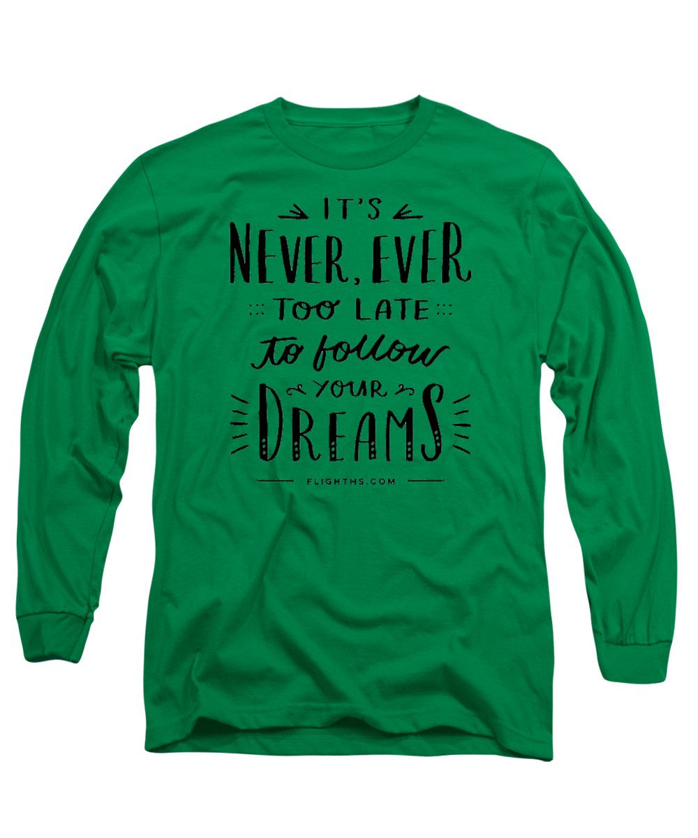 Never Too Late Text - Long Sleeve T-Shirt