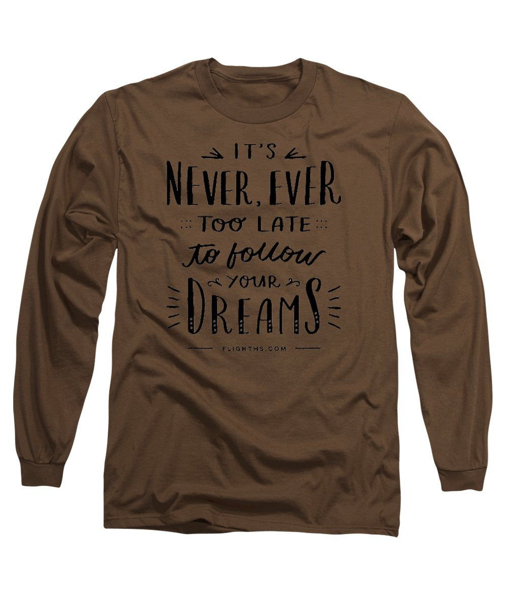 Never Too Late Text - Long Sleeve T-Shirt