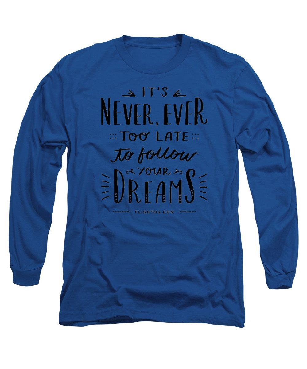 Never Too Late Text - Long Sleeve T-Shirt