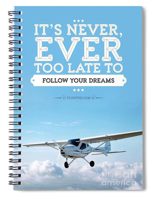 It's Never Too Late - Spiral Notebook