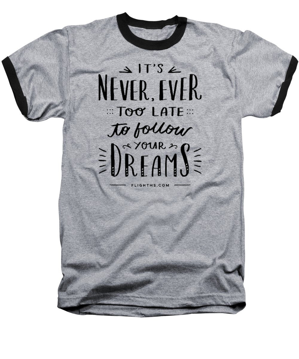 Never Too Late Text - Baseball T-Shirt