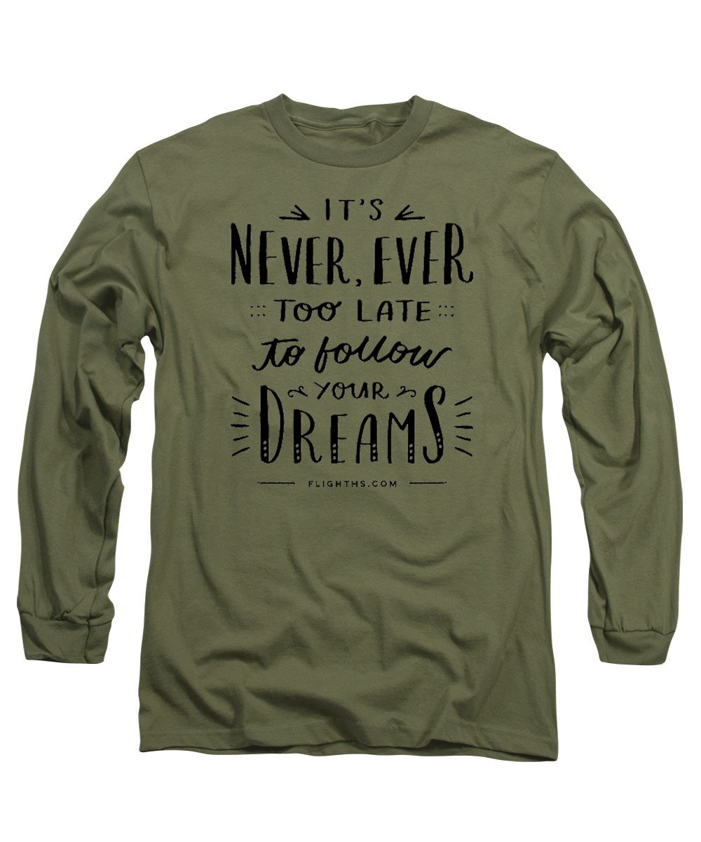Never Too Late Text - Long Sleeve T-Shirt