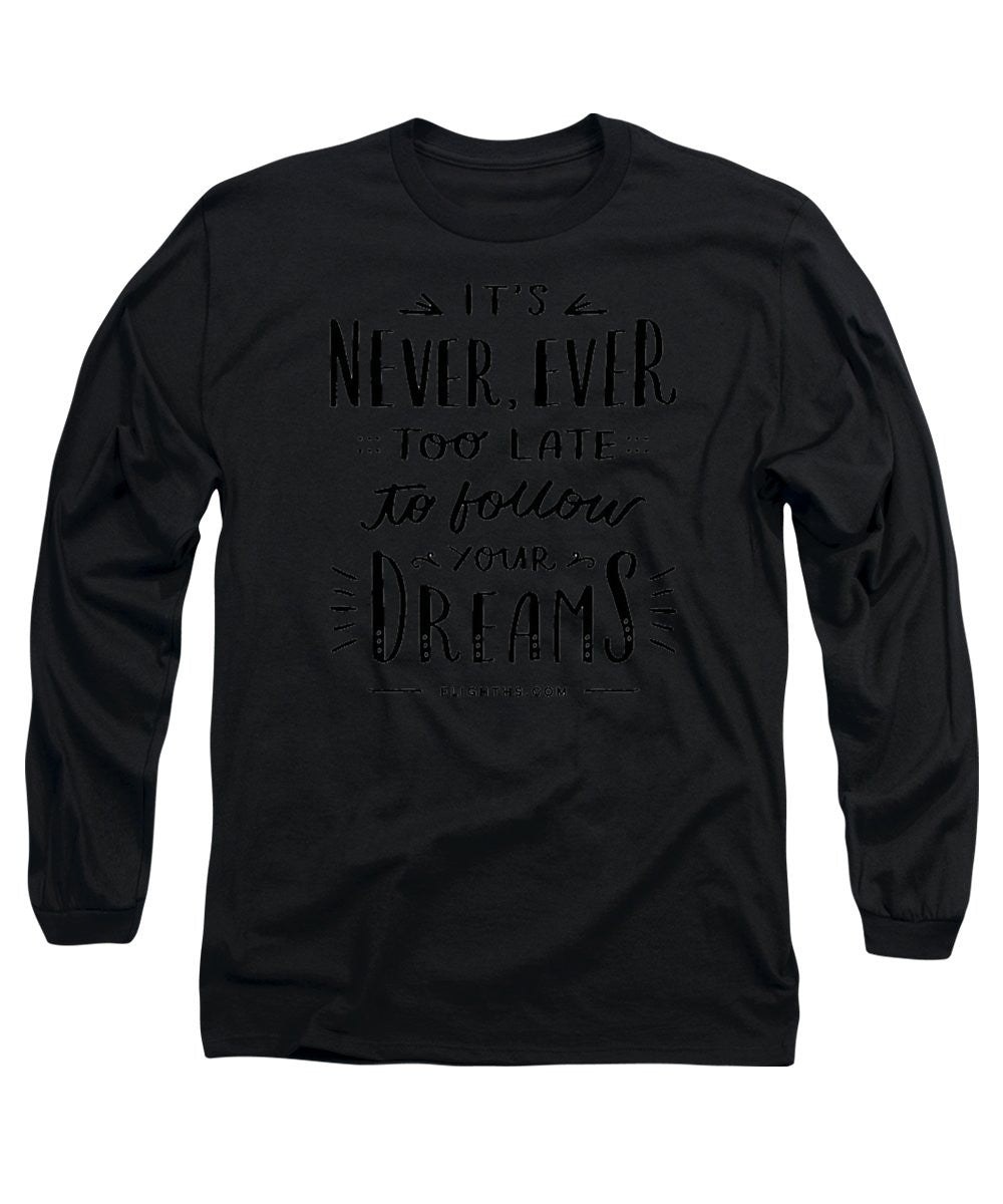 Never Too Late Text - Long Sleeve T-Shirt